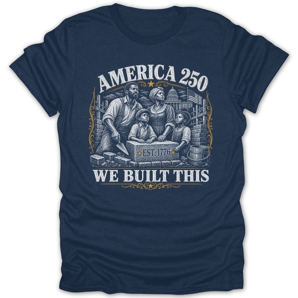 T-shirt with "America 250 WE BUILT THIS EST. 1776" and illustration of a Black family building.