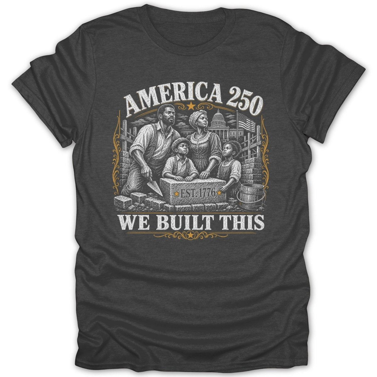 T-shirt with "AMERICA 250 WE BUILT THIS EST. 1776" text and drawing of a Black family.