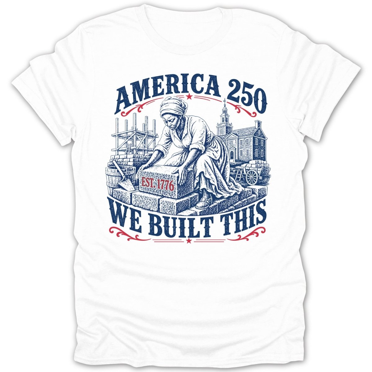 America 250 Est 1776 We Built This t-shirt graphic.