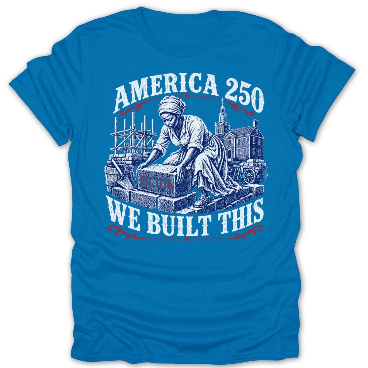 "America 250 We Built This" text with woman laying brick, 1776 on brick.