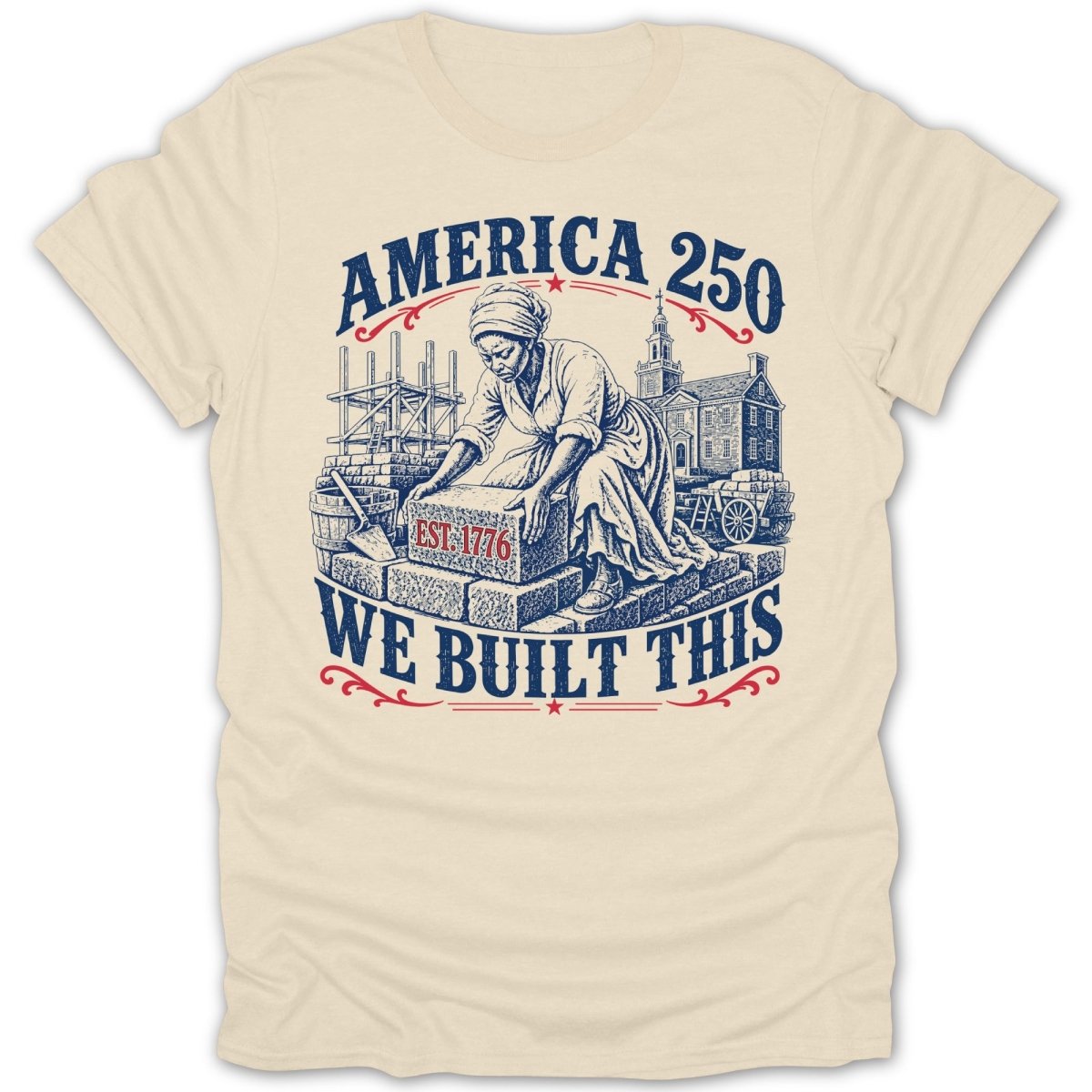 Cream t-shirt with "America 250 EST. 1776 WE BUILT THIS" text and illustration.