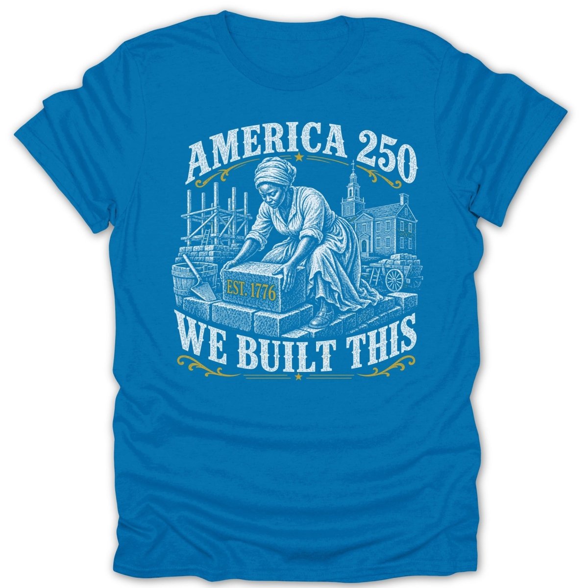 America 250 We Built This shirt with a woman building and vintage building construction elements.