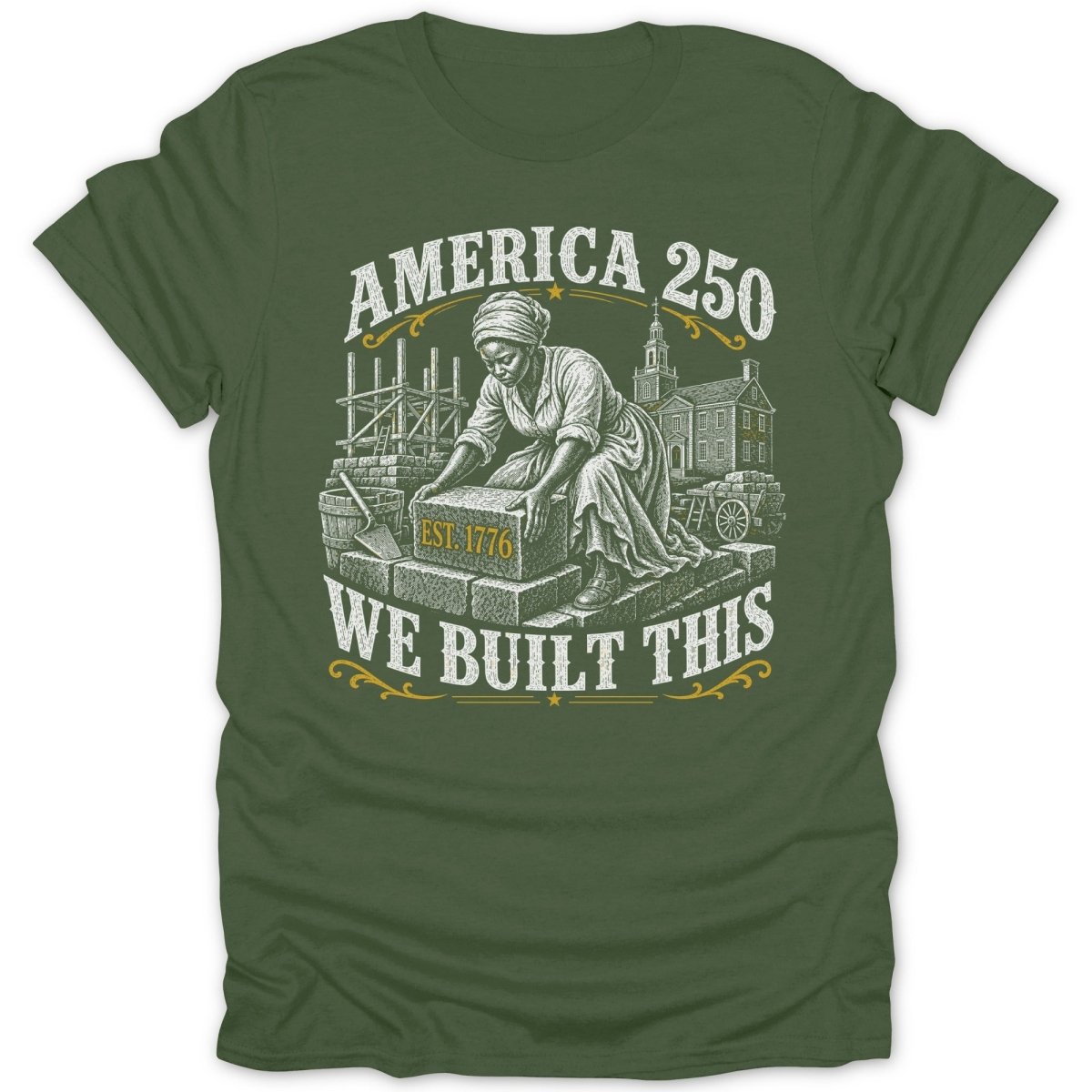 "America 250, Est. 1776 We Built This" text on a t-shirt with a stone mason.