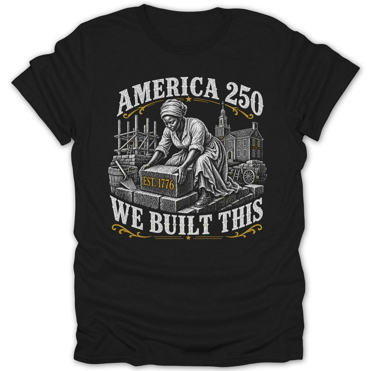 Black t-shirt featuring "AMERICA 250 WE BUILT THIS" and a depiction of a woman building.