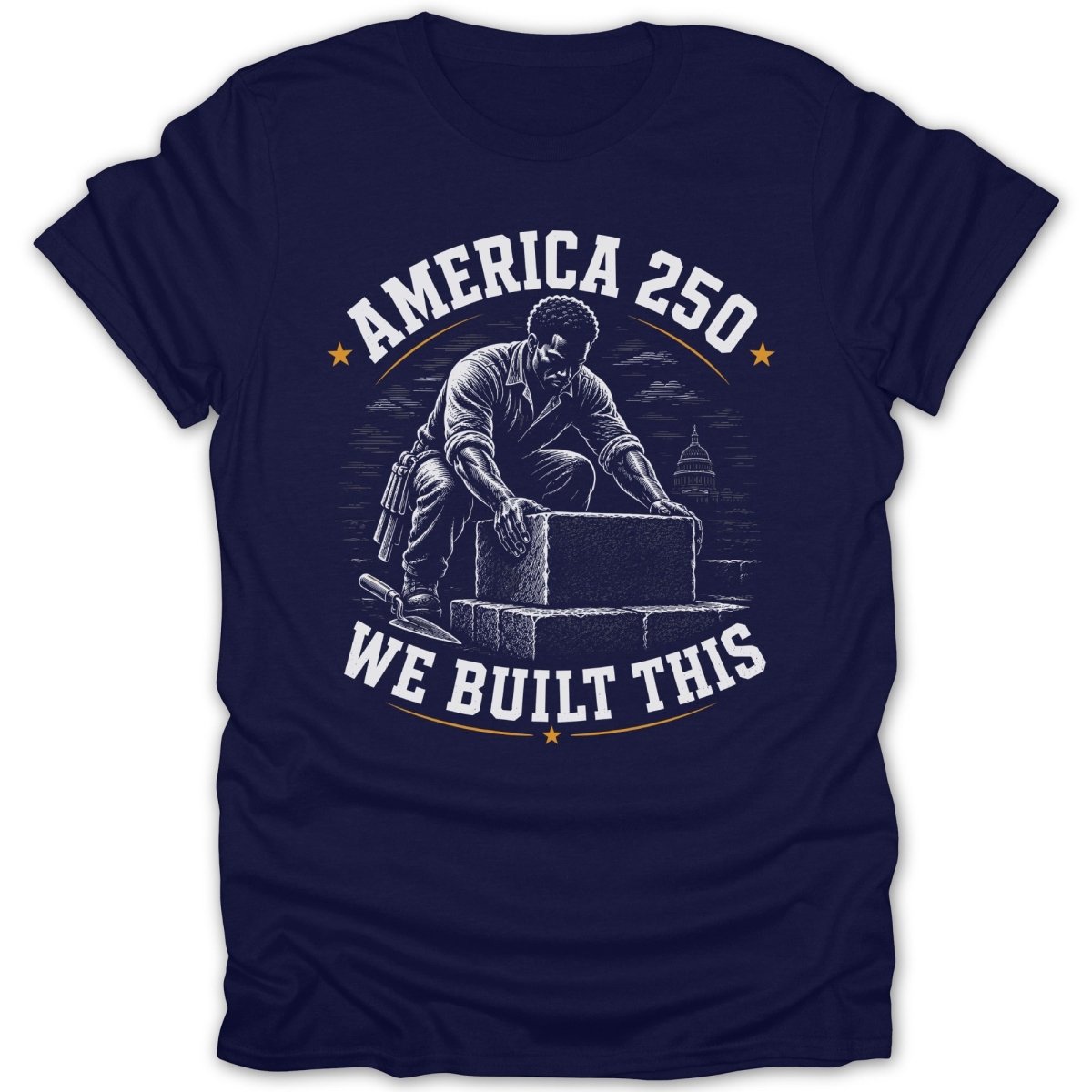 Dark blue t-shirt with "America 250 We Built This" and a builder laying bricks.
