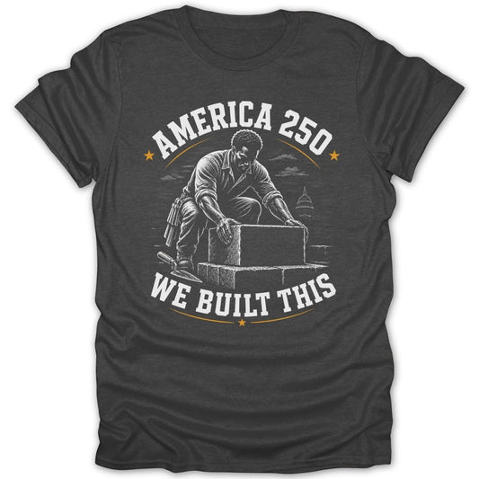 T-shirt with "America 250 We Built This" text and a man building with bricks.