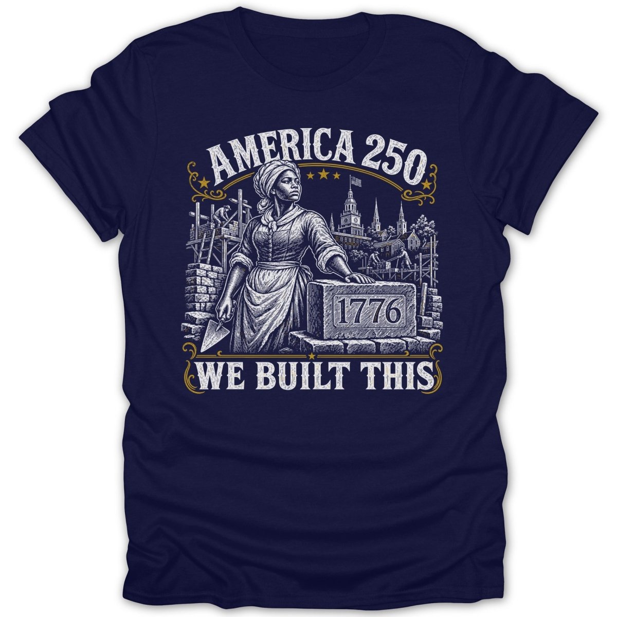 "America 250 We Built This" graphic on a navy shirt with a woman building.