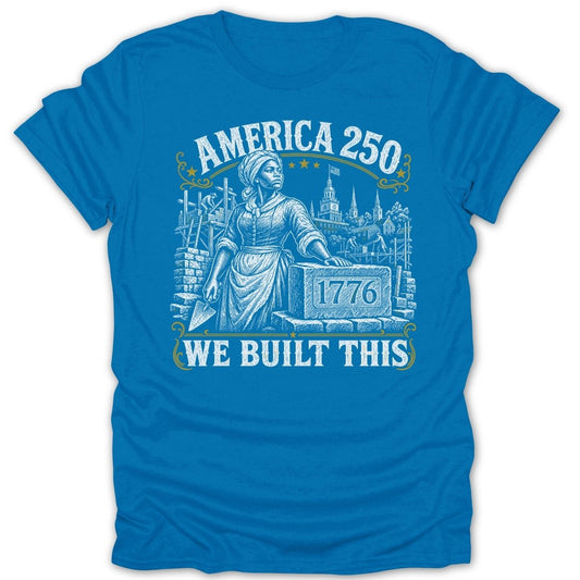 T-shirt with "America 250 We Built This" and an illustration of a woman building.
