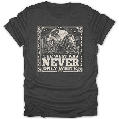 Western scene with a cowboy on horseback and text that reads "THE WEST WAS NEVER ONLY WHITE".