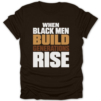 Brown t-shirt with white and gold text that reads "WHEN BLACK MEN BUILD GENERATIONS RISE".