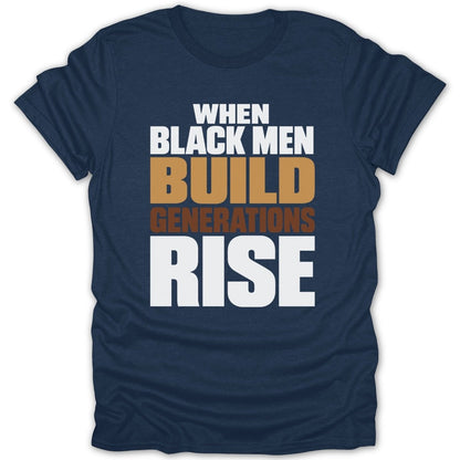 Navy t-shirt with text "When Black Men Build Generations Rise."