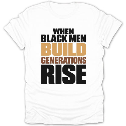 White t-shirt with text "WHEN BLACK MEN BUILD GENERATIONS RISE".