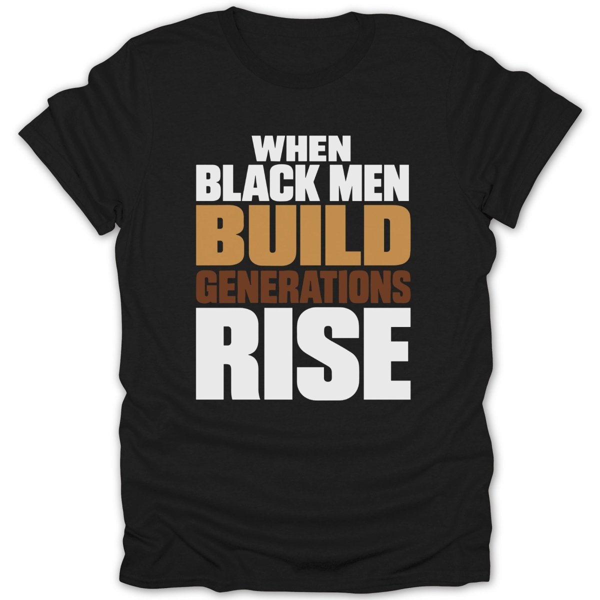 Black t-shirt with white text: "WHEN BLACK MEN BUILD GENERATIONS RISE".