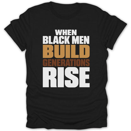 Black t-shirt with white text: "WHEN BLACK MEN BUILD GENERATIONS RISE".