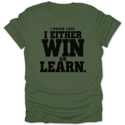 Olive green t-shirt with black text: "I never lose. I either win or learn."