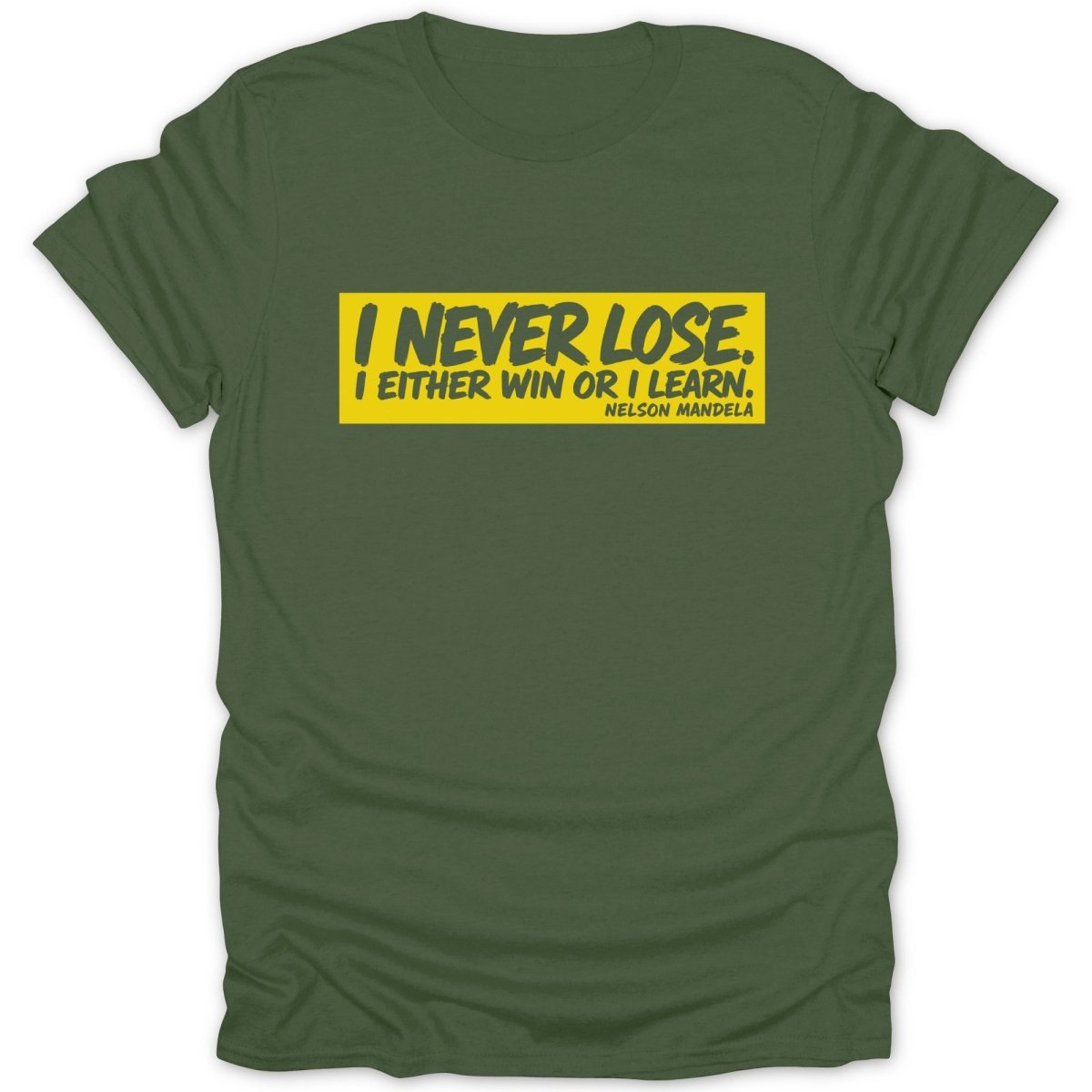 Olive t-shirt with yellow text: "I never lose. I either win or I learn." - Nelson Mandela