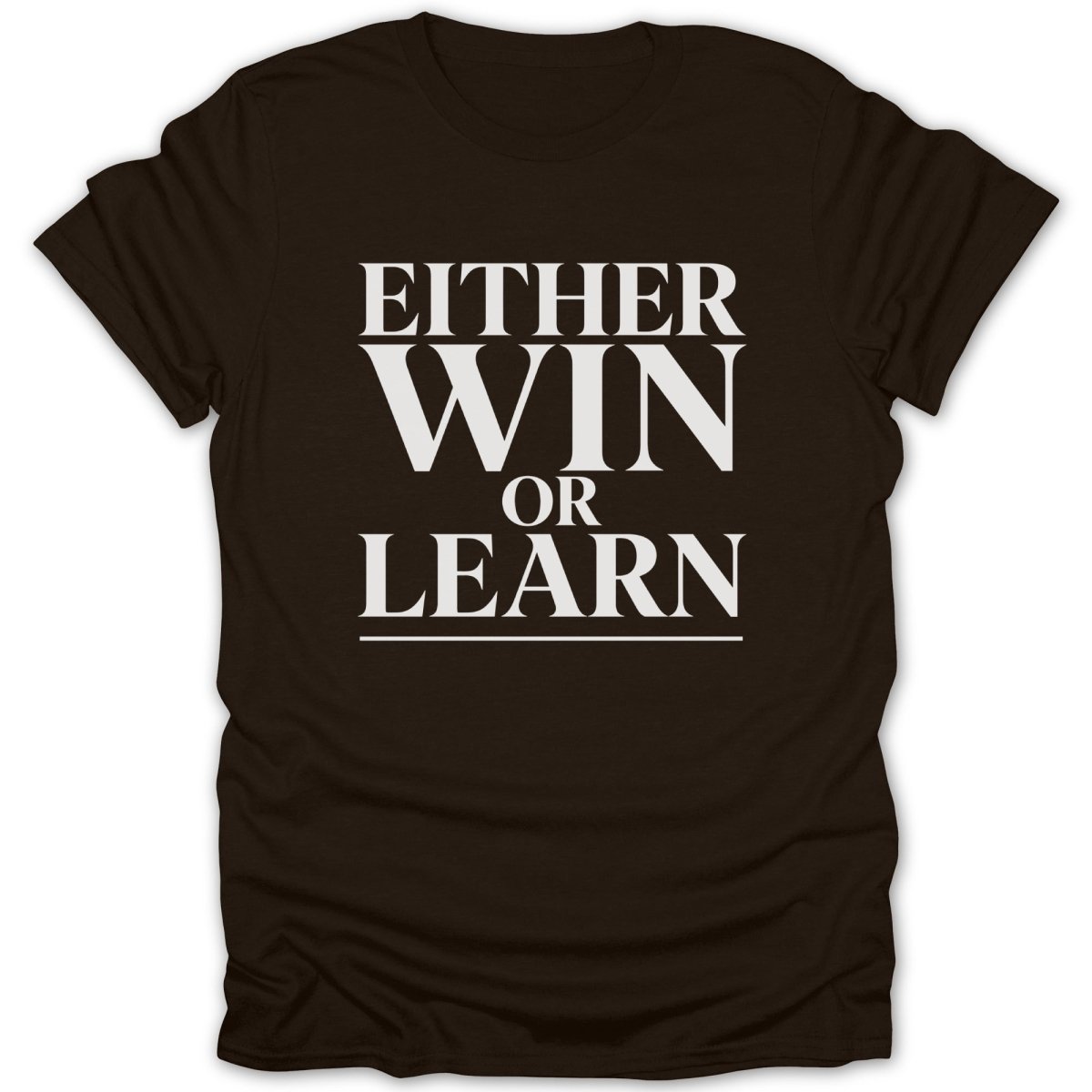 Brown t-shirt with white text "EITHER WIN OR LEARN"