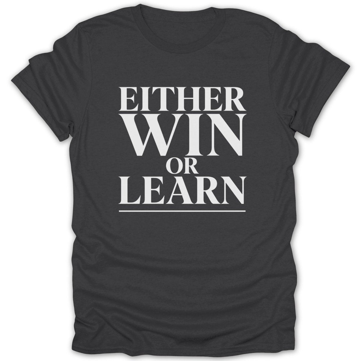 Dark gray t-shirt with white text reading "EITHER WIN OR LEARN"